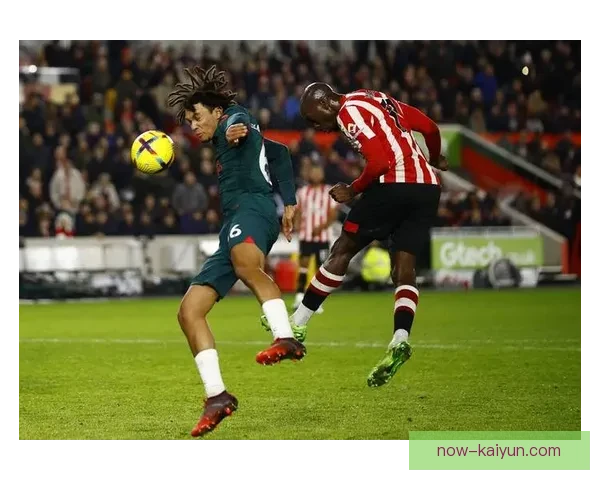 英超布伦特福德防守表现稳健，近期状态持续提升